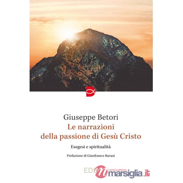 Narrazioni della Passione di Gesù Cristo. Esegesi e spiritualità (Le)