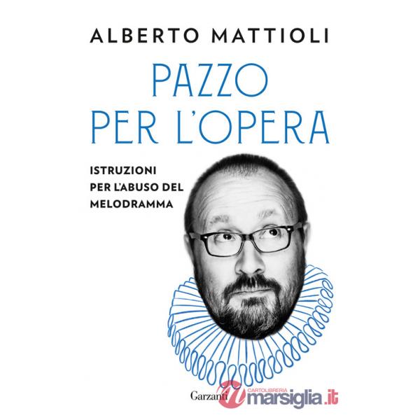 Pazzo per l'opera. Istruzioni per l'abuso del melodramma