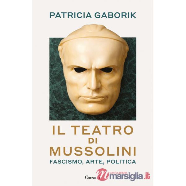 Teatro di Mussolini. Fascismo, arte, politica (Il)