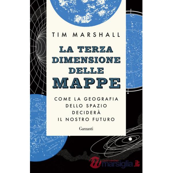 Terza dimensione delle mappe. Come la geografia dello spazio deciderà il nostro futuro (La)
