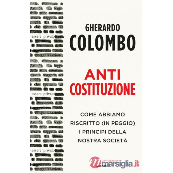 Anticostituzione. Come abbiamo riscritto (in peggio) i principi della nostra società