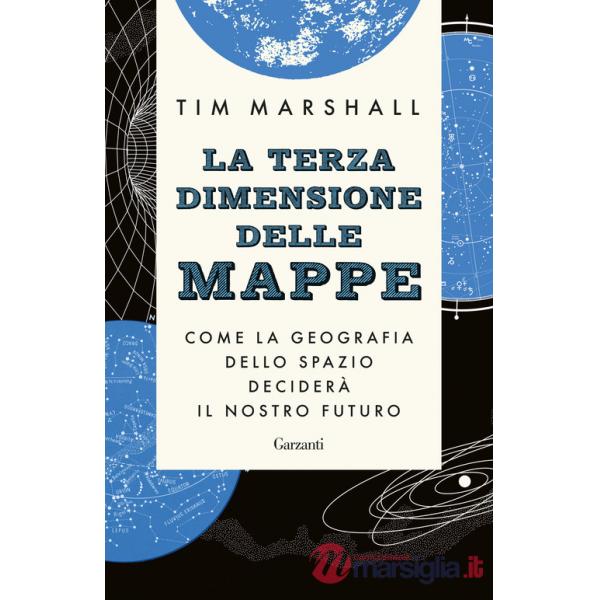 Terza dimensione delle mappe. Come la geografia dello spazio deciderà il nostro futuro (La)