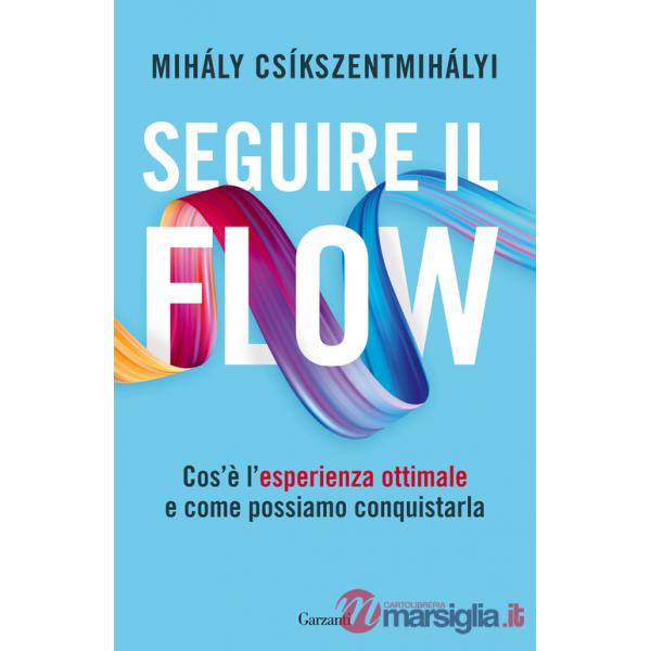 Seguire il flow. Cos'è l'esperienza ottimale e come possiamo conquistarla