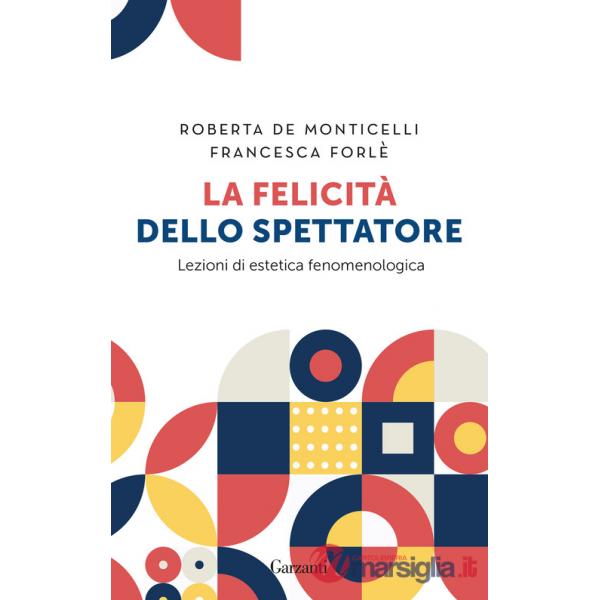 Felicità dello spettatore. Lezioni di estetica fenomenologica (La)