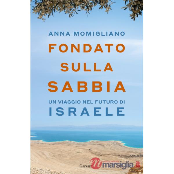 Fondato sulla sabbia. Un viaggio nel futuro di Israele