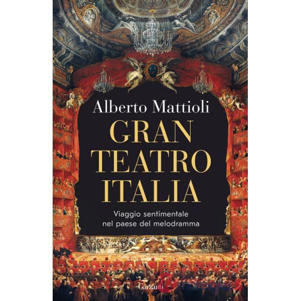 Gran Teatro Italia. Viaggio sentimentale nel paese del melodramma