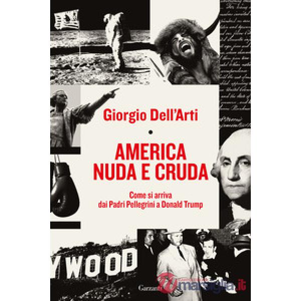 America nuda e cruda. Come si arriva dai Padri Pellegrini a Donald Trump