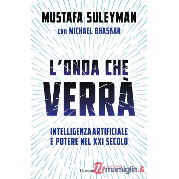 Onda che verrà. Intelligenza artificiale e potere nel XXI secolo (L')