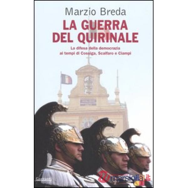 Guerra del Quirinale. La difesa della democrazia ai tempi di Cossiga, Scalfaro e Ciampi (La)