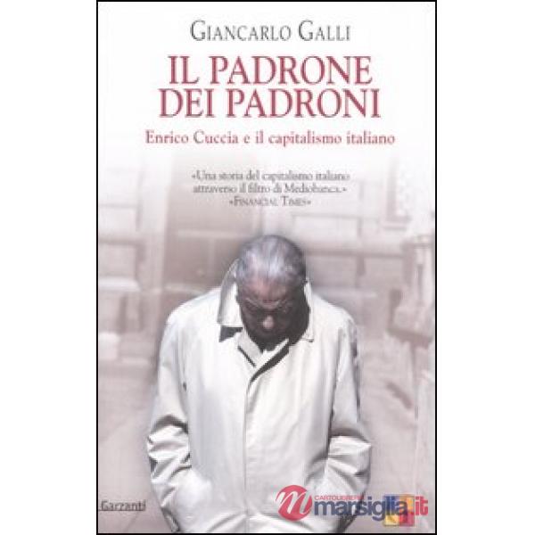 Padrone dei padroni. Enrico Cuccia e il capitalismo italiano (Il)