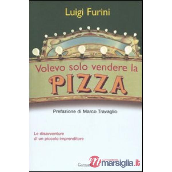 Volevo solo vendere la pizza. Le disavventure di un piccolo imprenditore