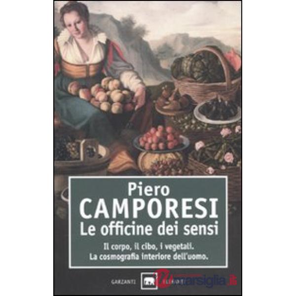 Officine dei sensi. Il corpo, il cibo, i vegetali. La cosmografia interiore dell'uomo (Le)