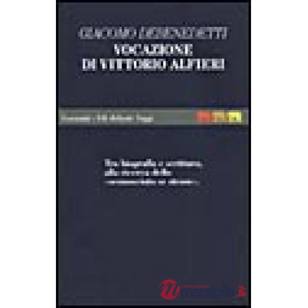 Vocazione di Vittorio Alfieri. Tra biografia e scrittura, alla ricerca dello «sc