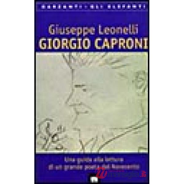 Giorgio Caproni. Una guida alla lettura di un grande poeta del Novecento