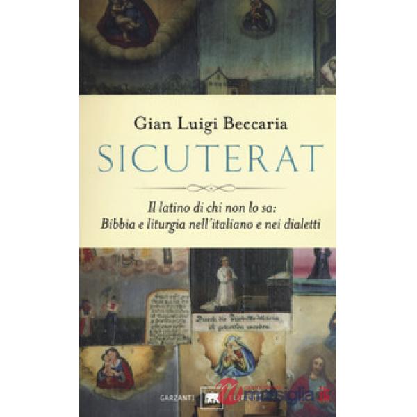 Sicuterat. Il latino di chi non lo sa: Bibbia e liturgia nell'italiano e nei dia
