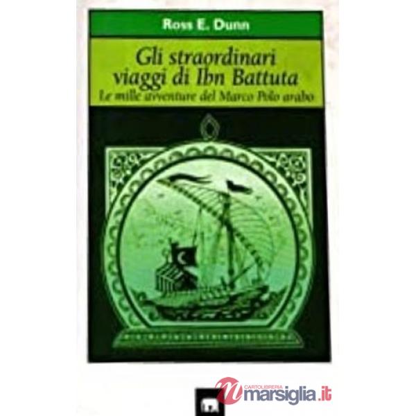 Straordinari viaggi di Ibn Battuta. Le mille avventure del Marco Polo arabo (Gli