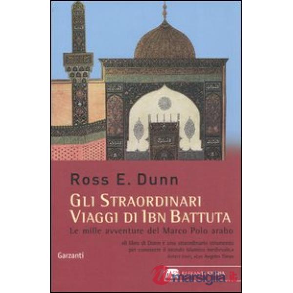 Straordinari viaggi di Ibn Battuta. Le mille avventure del Marco Polo arabo (Gli)