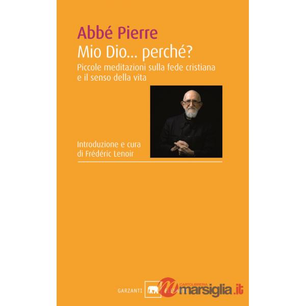 Mio Dio... Perché? Piccole meditazioni sulla fede cristiana e il senso della vita