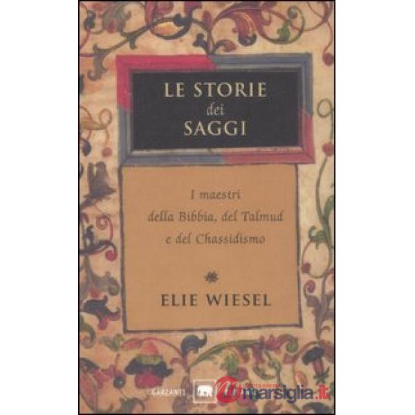 Storie dei saggi. I maestri della Bibbia, del Talmud e del Chassidismo (Le)
