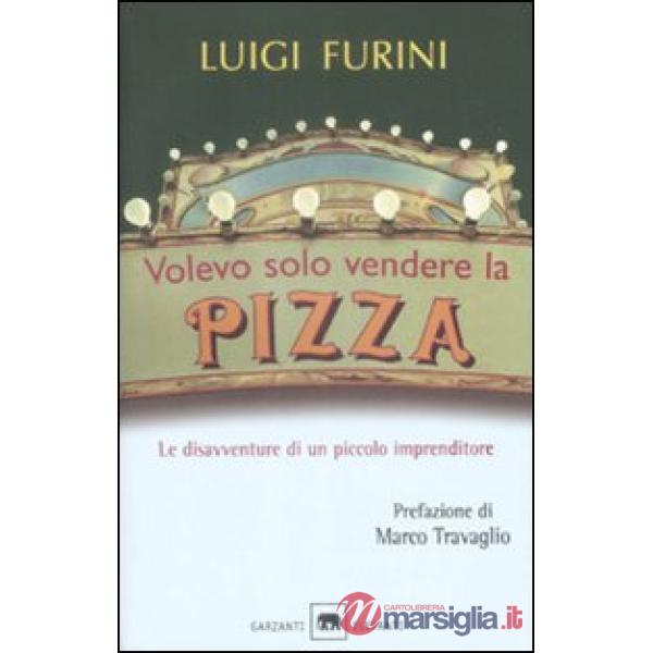 Volevo solo vendere la pizza. Le disavventure di un piccolo imprenditore