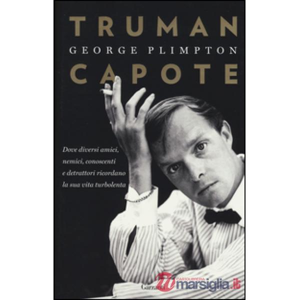 Truman Capote. Dove diversi amici, nemici, conoscenti e detrattori ricordano la