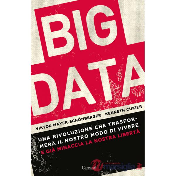 Big data. Una rivoluzione che trasformerà il nostro modo di vivere - e già minaccia la nostra libertà