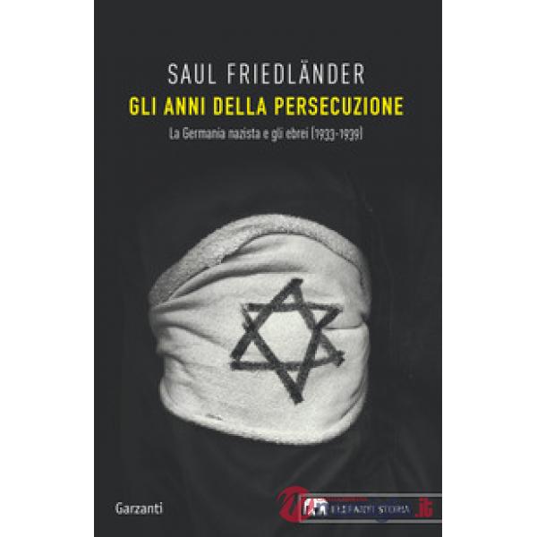 Anni della persecuzione. La Germania nazista e gli ebrei (1933-1939) (Gli)