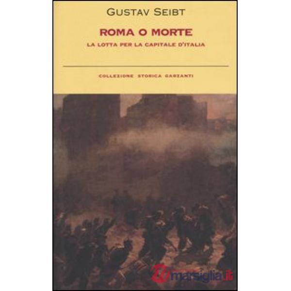 Roma o morte. La lotta per la capitale d'Italia