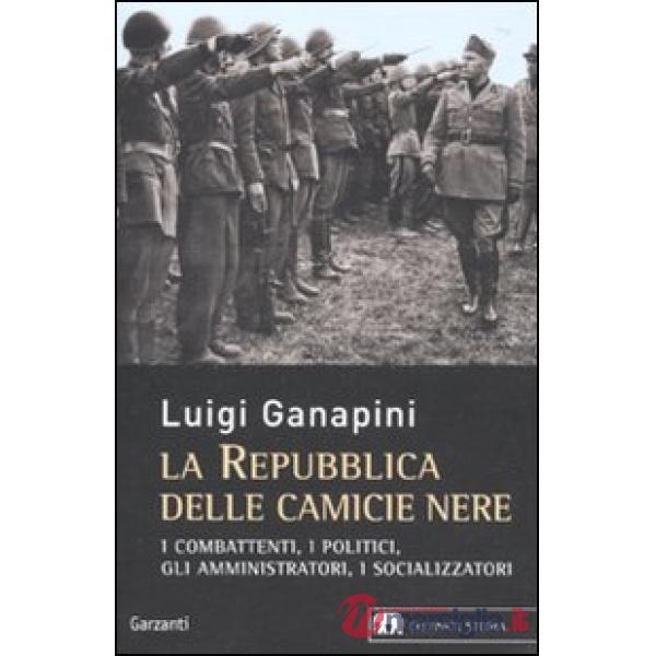 Repubblica delle camicie nere. I combattenti, i politici, gli amministratori, i socializzatori (La)