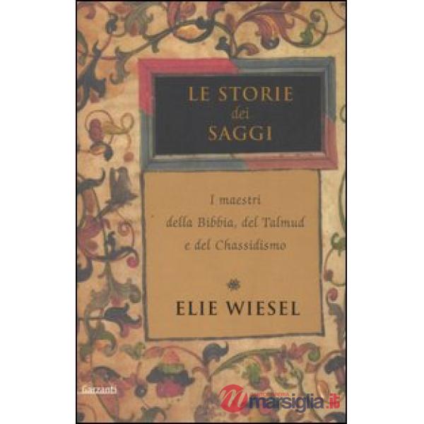 Storie dei saggi. I maestri della Bibbia, del Talmud e del Chassidismo (Le)