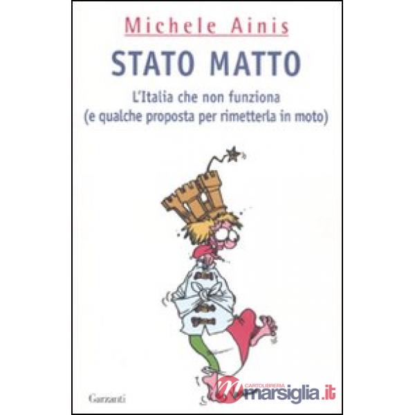 Stato matto. L'Italia che non funziona (e qualche proposta per rimetterla in mot