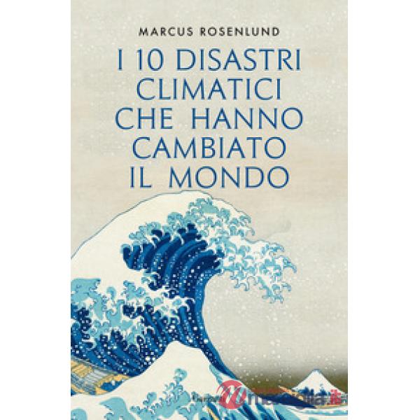 10 disastri climatici che hanno cambiato il mondo (I)