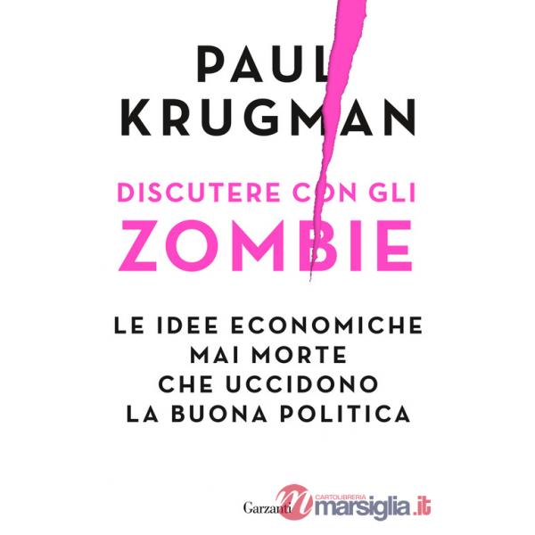 Discutere con gli zombie. Le idee economiche mai morte che uccidono la buona politica