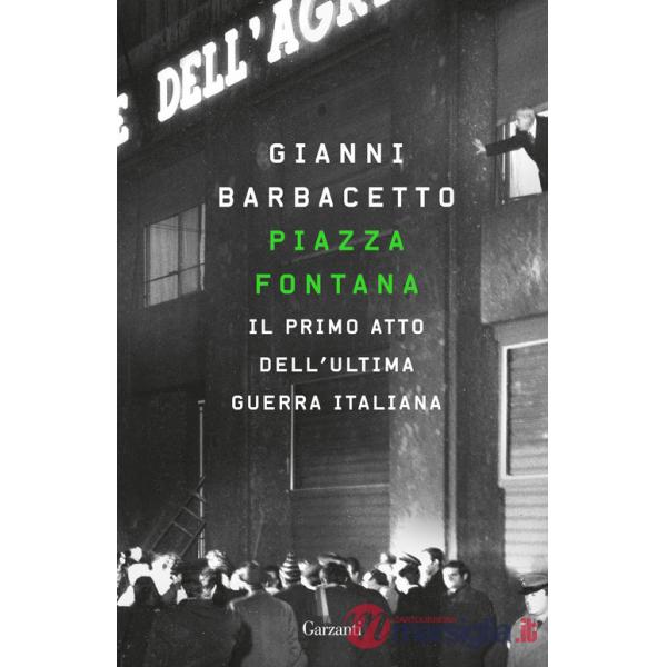 Piazza Fontana. Il primo atto dell'ultima guerra italiana