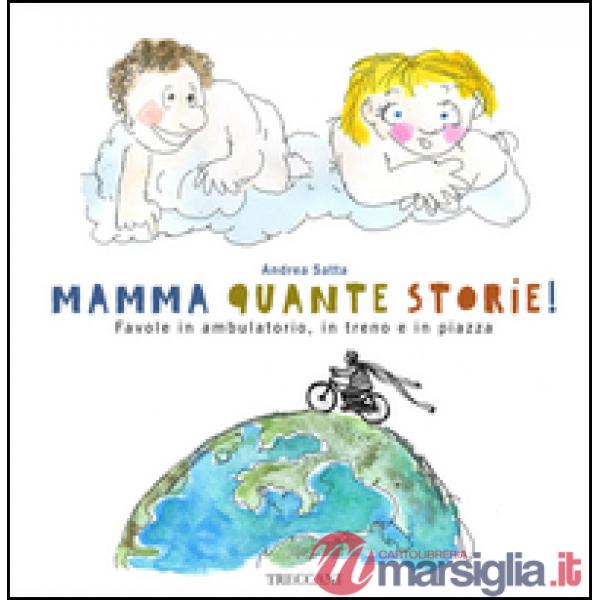 Mamma quante storie! Favole in ambulatorio, in treno e in piazza. Ediz. illustrata
