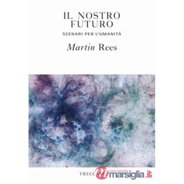 Nostro futuro. Scenari per l'umanità (Il)