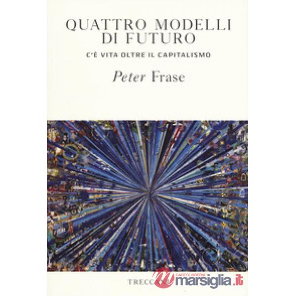 Quattro modelli di futuro. C'è vita oltre il capitalismo