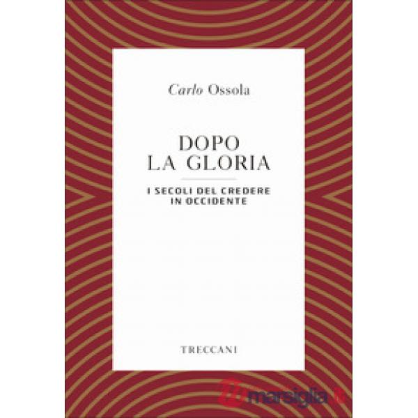 Dopo la gloria. I secoli del credere in Occidente