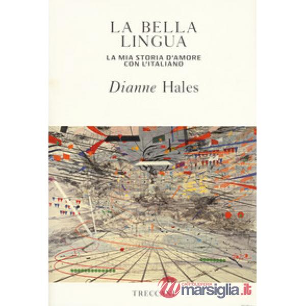 Bella lingua. La mia storia d'amore con l'italiano (La)