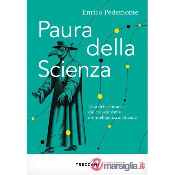 Paura della scienza. L'età della sfiducia dal creazionismo all'intelligenza artificiale