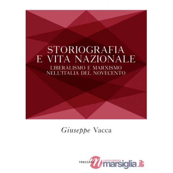 Storiografia e vita nazionale. Liberismo e marxismo nell'Italia del Novecento