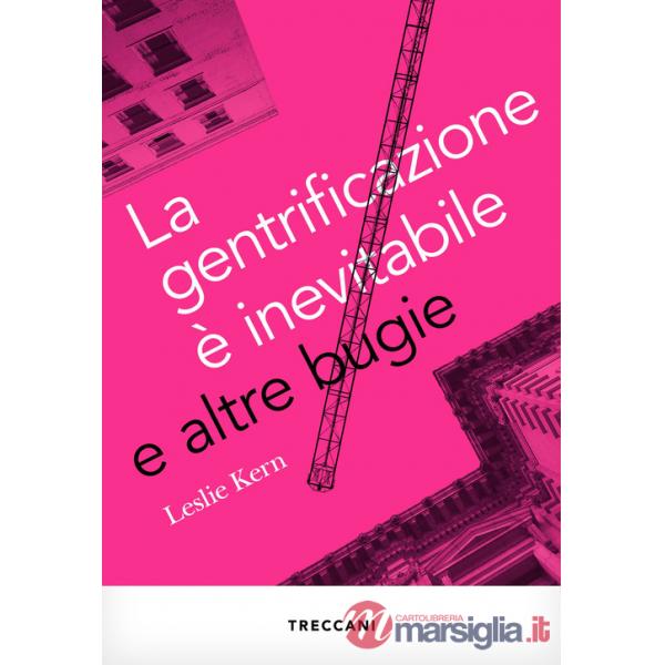 Gentrificazione è inevitabile e altre bugie (La)