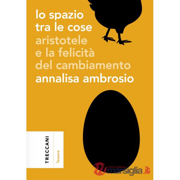 Spazio tra le cose. Aristotele e la felicità del cambiamento (Lo)