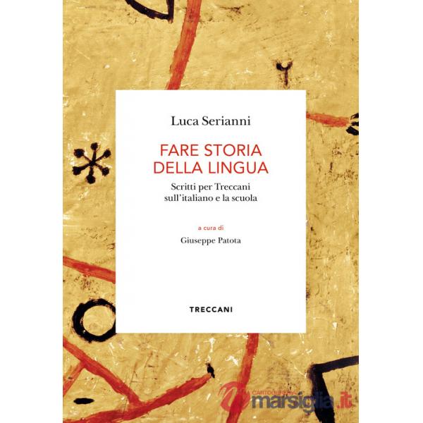 Fare storia della lingua. Scritti per Treccani sull'italiano e la scuola