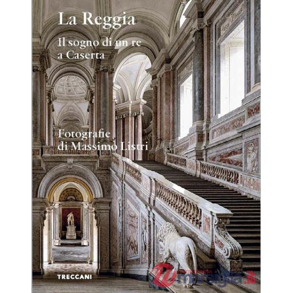 Reggia. Il sogno di un re a Caserta. Ediz. italiana e inglese (La)