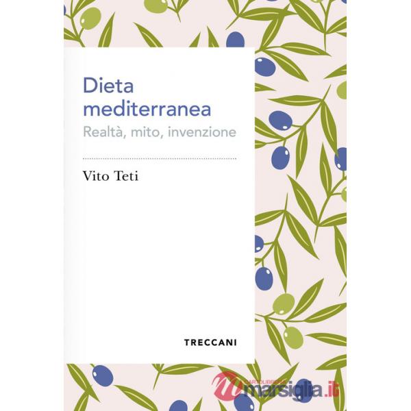 Dieta mediterranea. Realtà, mito, invenzione