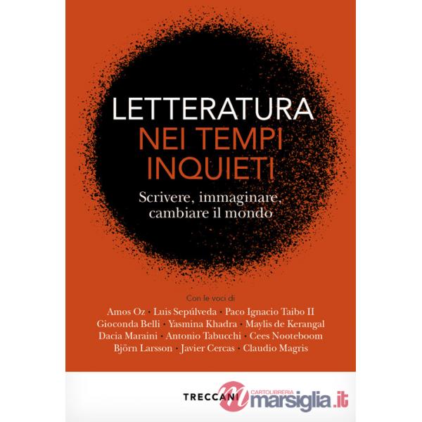 Letteratura nei tempi inquieti. Scrivere, immaginare, cambiare il mondo