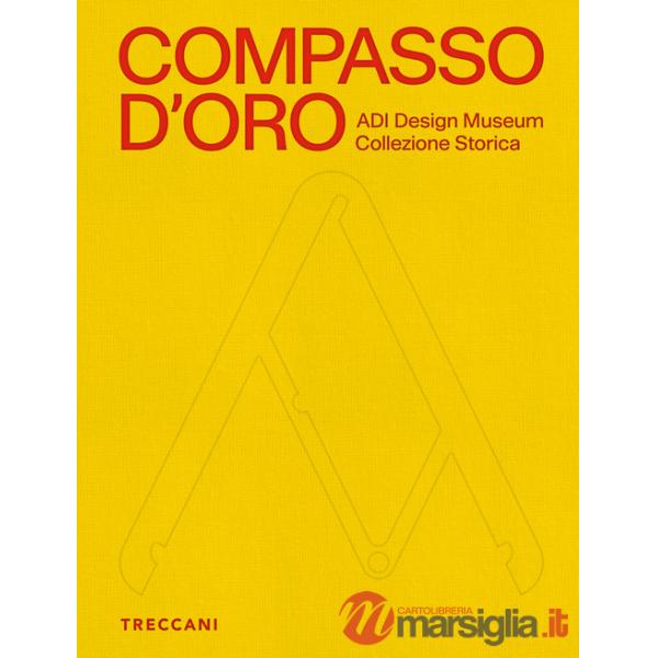 Compasso d'Oro ADI Design Museum. Collezione storica. Ediz. illustrata