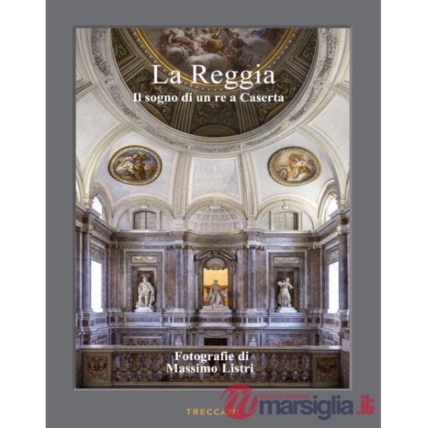 Reggia. Il sogno di un re a Caserta. Ediz. italiana e inglese (La)