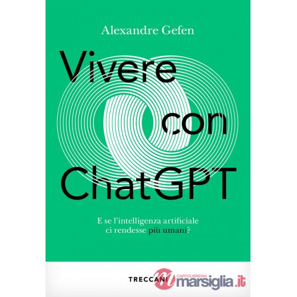 Vivere con ChatGPT. E se l'intelligenza artificiale ci rendesse più umani?